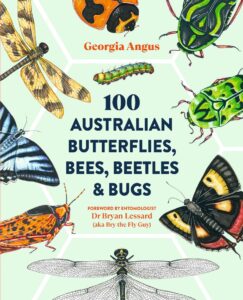 100 Australian Butterflies, Bees, Beetles and Bugs by Georgia Angus