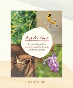 Habitat A practical guide to creating a wildlife-friendly Australian garden
